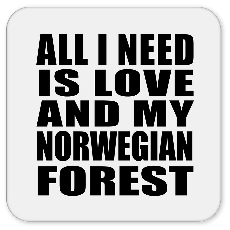 All I Need Is Love And My Norwegian Forest - Drink Coaster