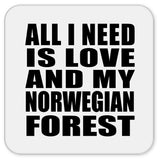 All I Need Is Love And My Norwegian Forest - Drink Coaster
