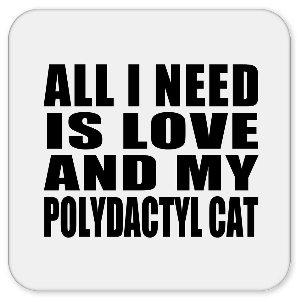All I Need Is Love And My Polydactyl Cat - Drink Coaster