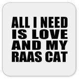 All I Need Is Love And My Raas Cat - Drink Coaster