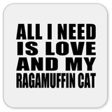 All I Need Is Love And My Ragamuffin Cat - Drink Coaster