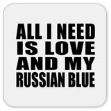 All I Need Is Love And My Russian Blue - Drink Coaster