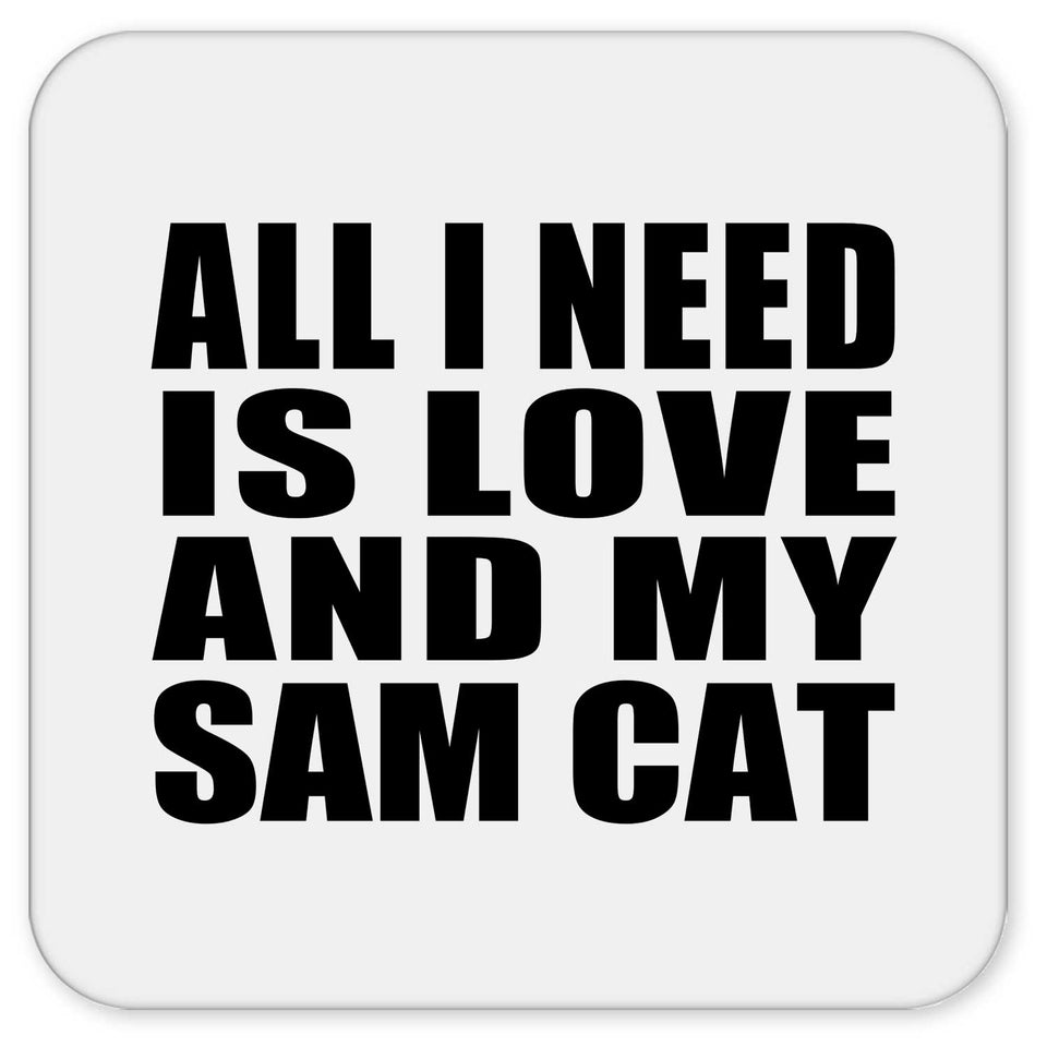 All I Need Is Love And My Sam Cat - Drink Coaster