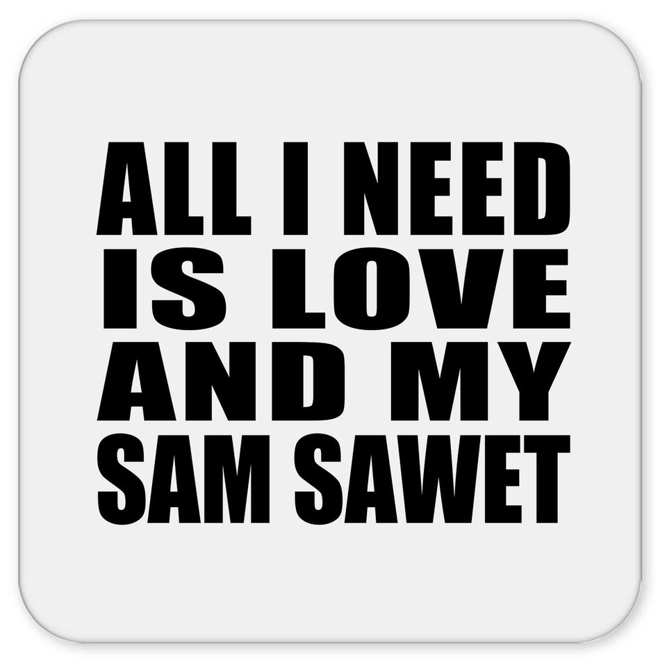 All I Need Is Love And My Sam Sawet - Drink Coaster