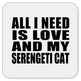 All I Need Is Love And My Serengeti Cat - Drink Coaster