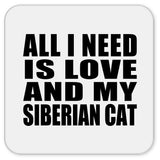 All I Need Is Love And My Siberian Cat - Drink Coaster