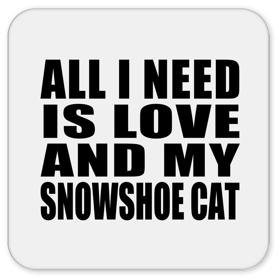 All I Need Is Love And My Snowshoe Cat - Drink Coaster