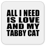 All I Need Is Love And My Tabby Cat - Drink Coaster