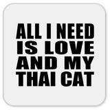 All I Need Is Love And My Thai Cat - Drink Coaster
