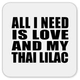 All I Need Is Love And My Thai Lilac - Drink Coaster