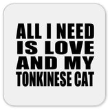 All I Need Is Love And My Tonkinese Cat - Drink Coaster