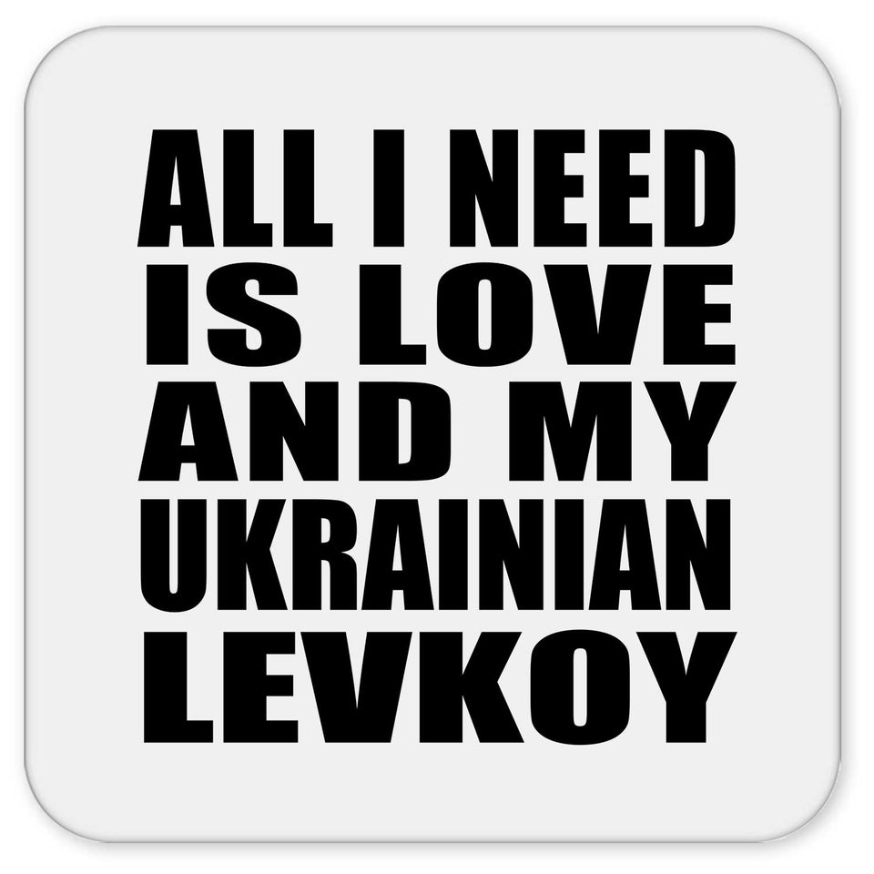 All I Need Is Love And My Ukrainian Levkoy - Drink Coaster