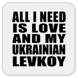 All I Need Is Love And My Ukrainian Levkoy - Drink Coaster