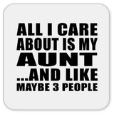All I Care About Is My Aunt - Drink Coaster