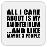 All I Care About Is My Daughter In Law - Drink Coaster