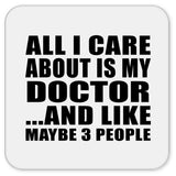 All I Care About Is My Doctor - Drink Coaster