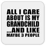 All I Care About Is My Grandchild - Drink Coaster