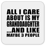 All I Care About Is My Granddaughter - Drink Coaster