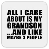 All I Care About Is My Grandson - Drink Coaster