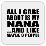 All I Care About Is My Nana - Drink Coaster