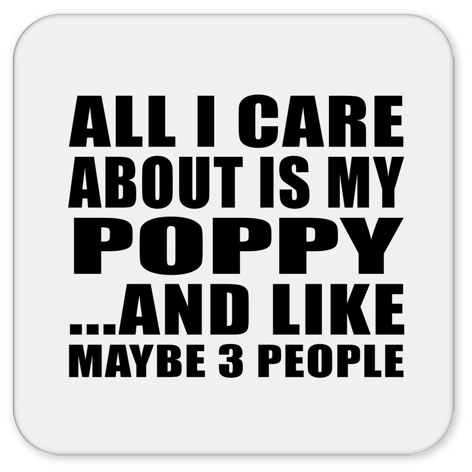 All I Care About Is My Poppy - Drink Coaster