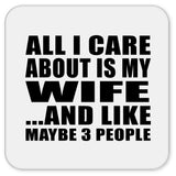 All I Care About Is My Wife - Drink Coaster