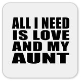 All I Need Is Love And My Aunt - Drink Coaster