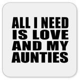 All I Need Is Love And My Aunties - Drink Coaster