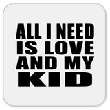 All I Need Is Love And My Kid - Drink Coaster
