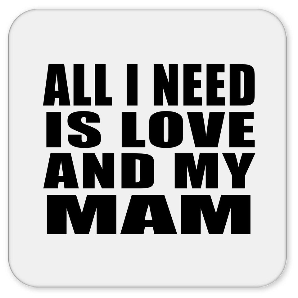 All I Need Is Love And My Mam - Drink Coaster