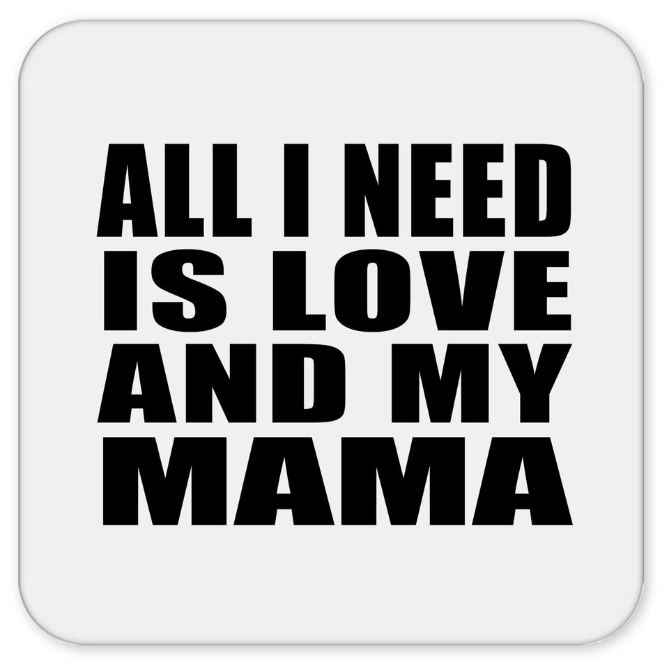 All I Need Is Love And My Mama - Drink Coaster