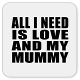 All I Need Is Love And My Mummy - Drink Coaster