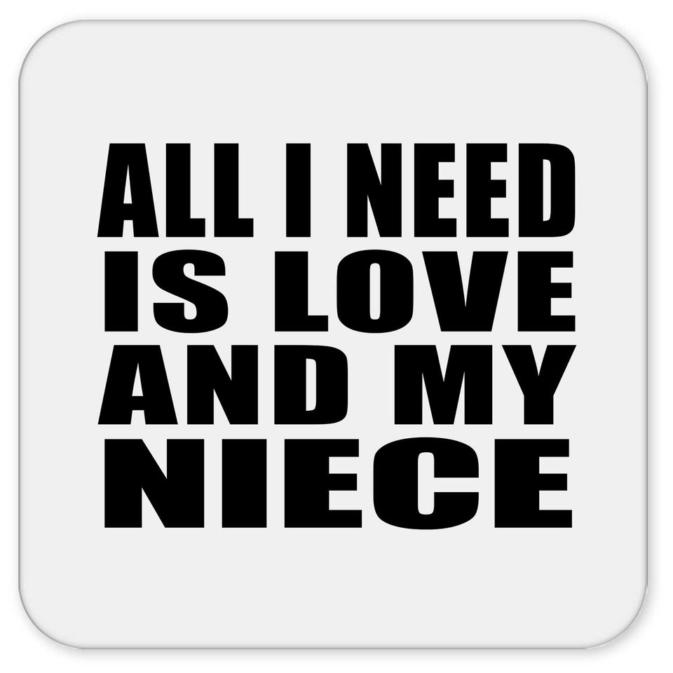 All I Need Is Love And My Niece - Drink Coaster