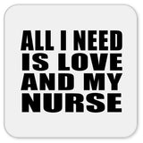 All I Need Is Love And My Nurse - Drink Coaster