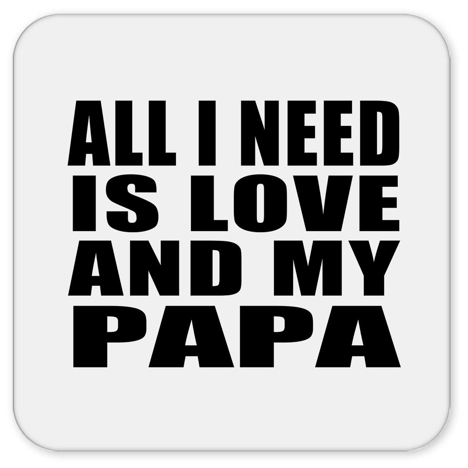 All I Need Is Love And My Papa - Drink Coaster