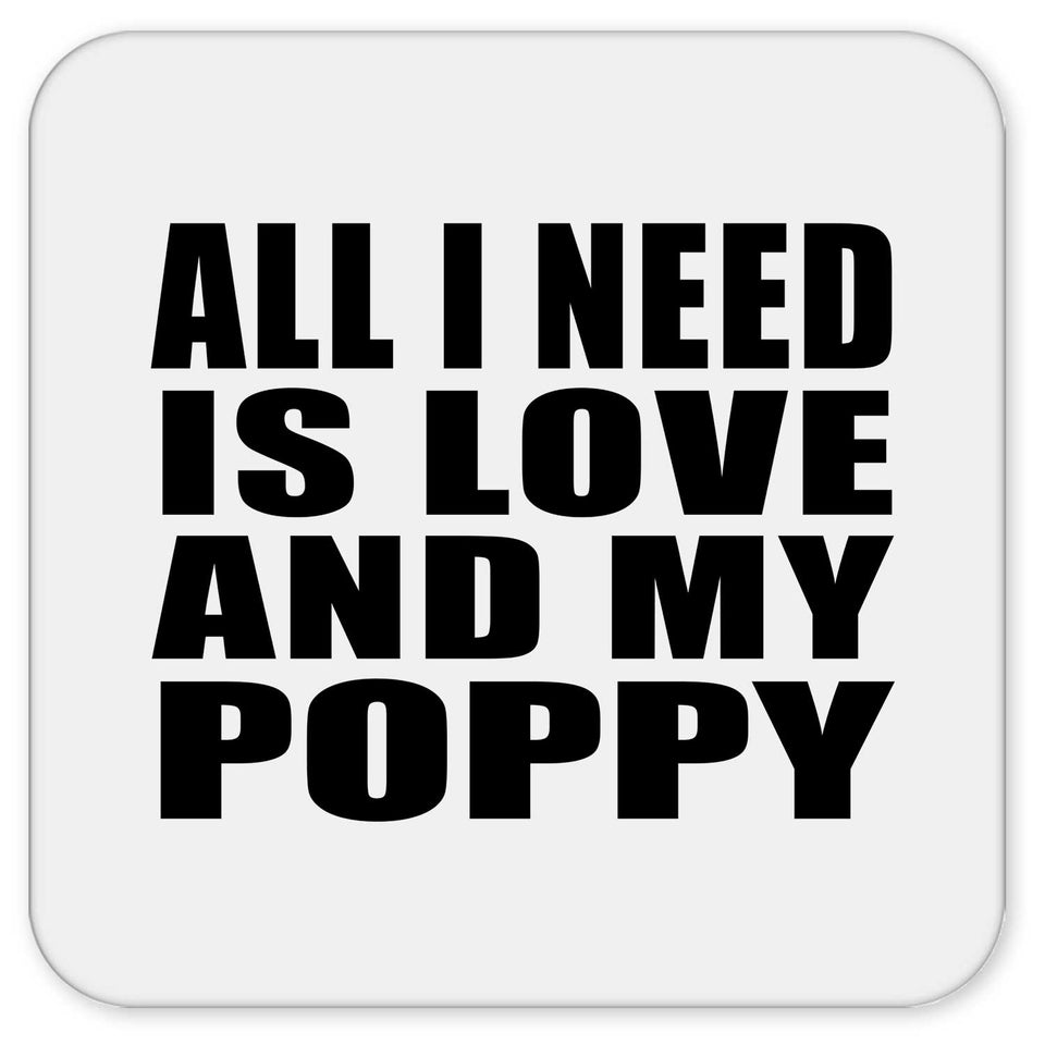 All I Need Is Love And My Poppy - Drink Coaster
