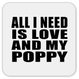 All I Need Is Love And My Poppy - Drink Coaster
