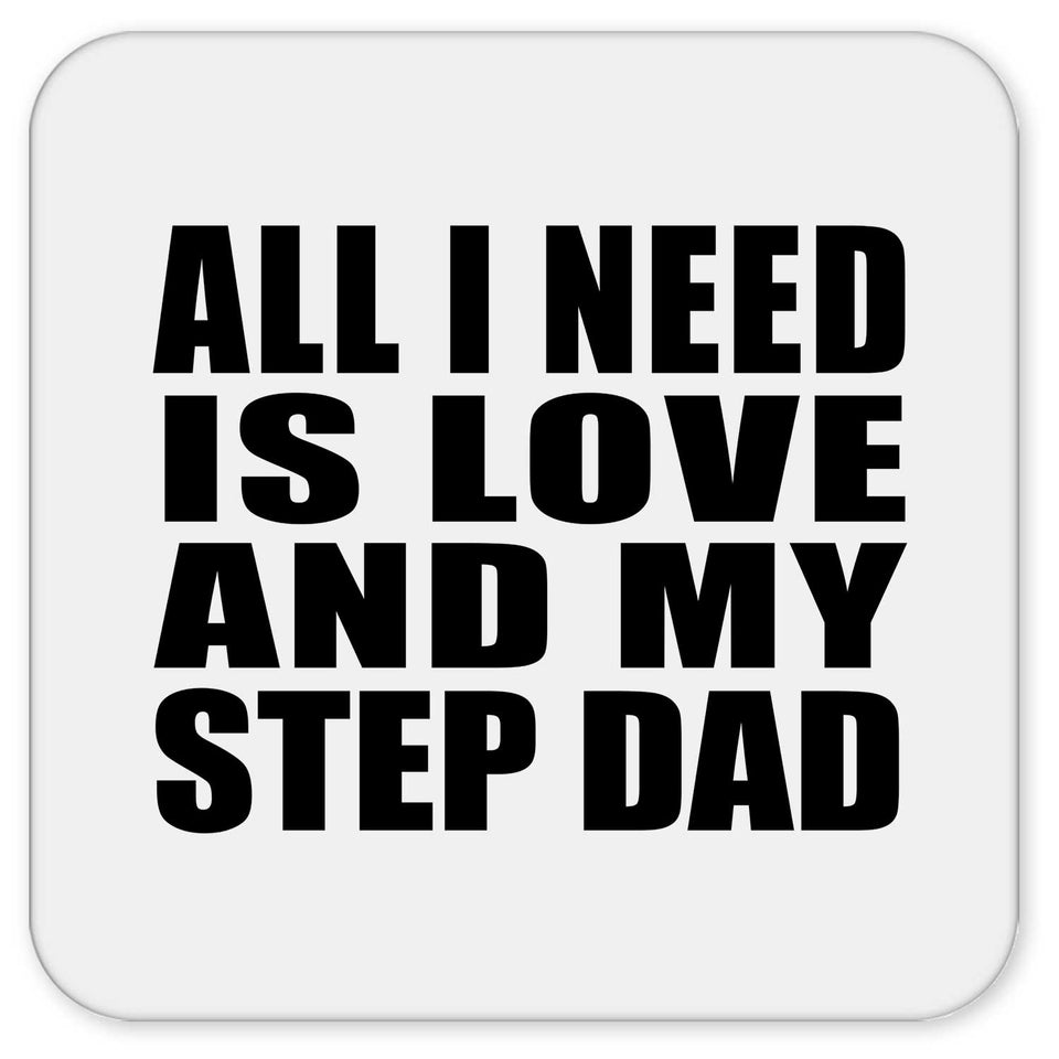 All I Need Is Love And My Step Dad - Drink Coaster