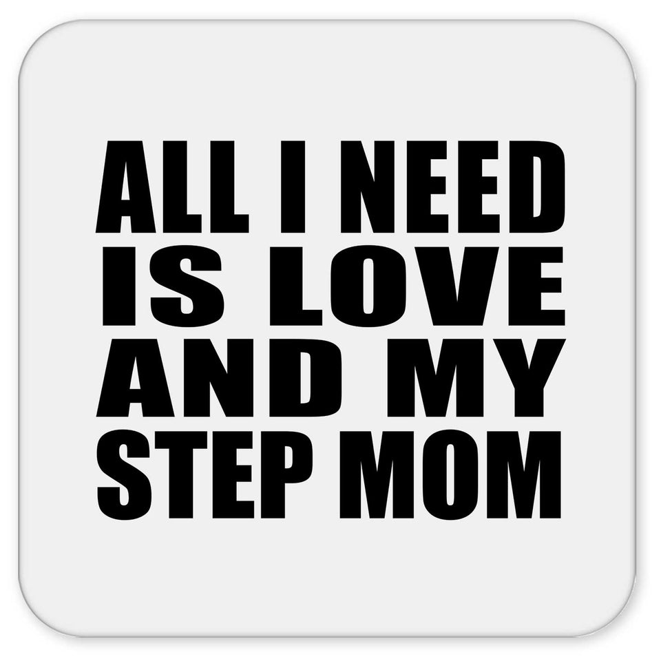 All I Need Is Love And My Step Mom - Drink Coaster