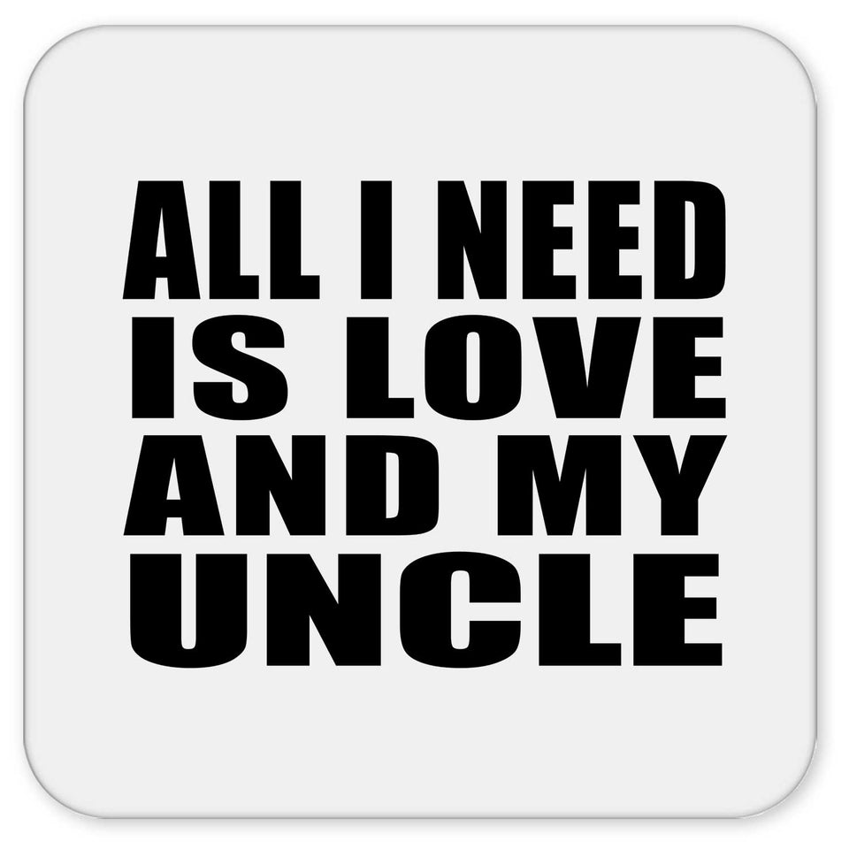 All I Need Is Love And My Uncle - Drink Coaster