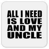 All I Need Is Love And My Uncle - Drink Coaster
