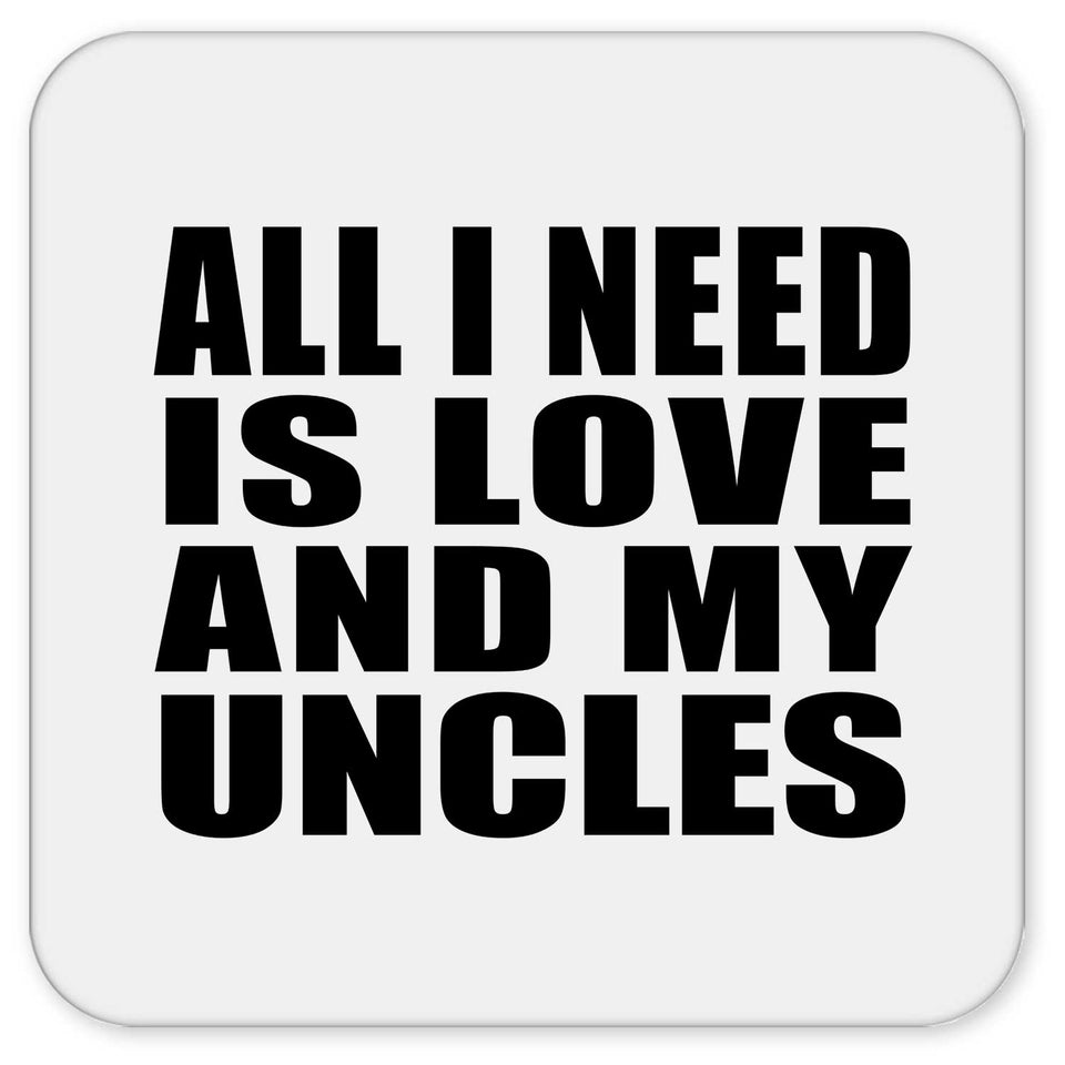 All I Need Is Love And My Uncles - Drink Coaster