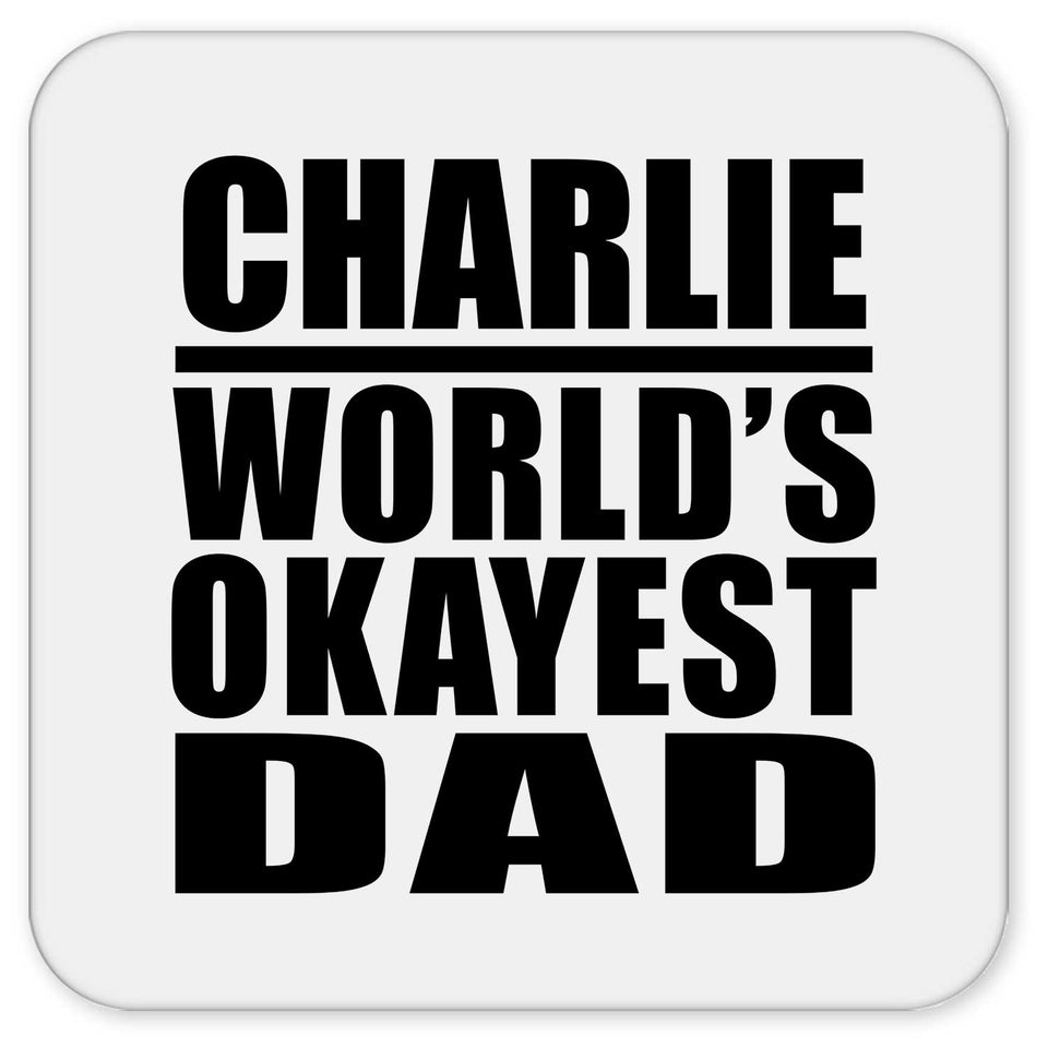 Charlie World's Okayest Dad - Drink Coaster