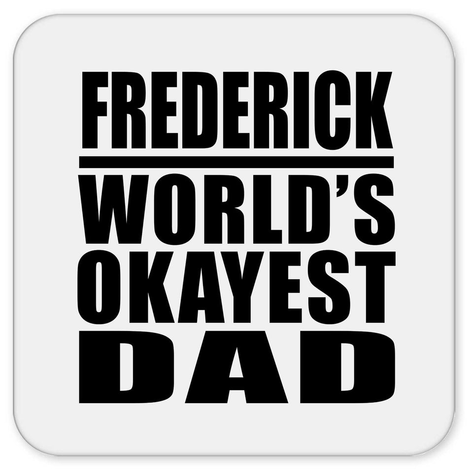 Frederick World's Okayest Dad - Drink Coaster