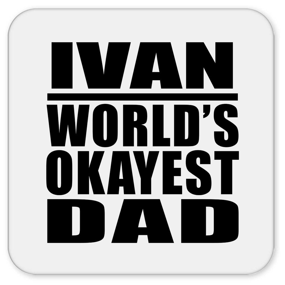 Ivan World's Okayest Dad - Drink Coaster