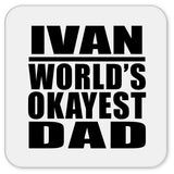 Ivan World's Okayest Dad - Drink Coaster