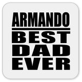Armando Best Dad Ever - Drink Coaster