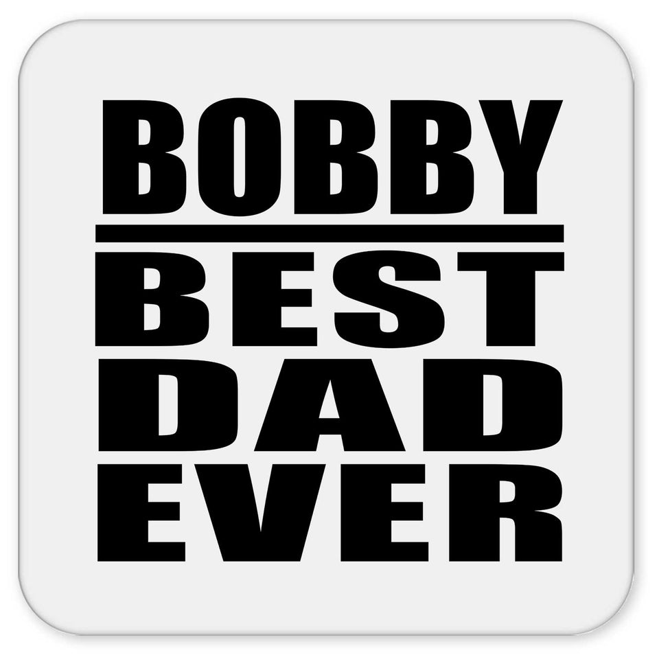 Bobby Best Dad Ever - Drink Coaster