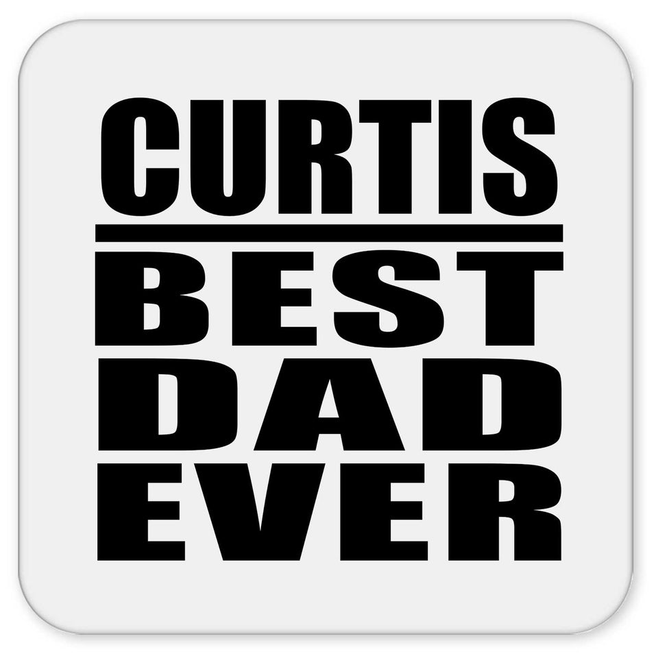 Curtis Best Dad Ever - Drink Coaster