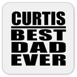Curtis Best Dad Ever - Drink Coaster